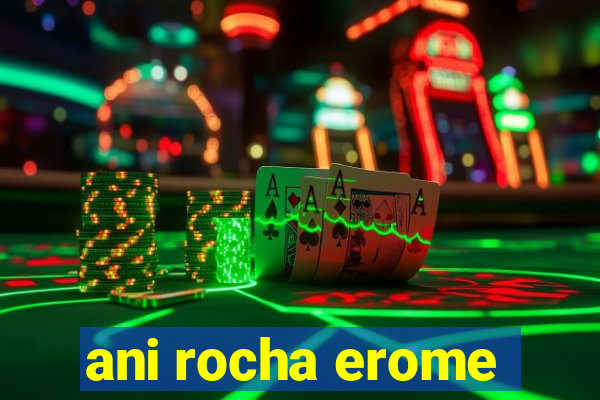 ani rocha erome